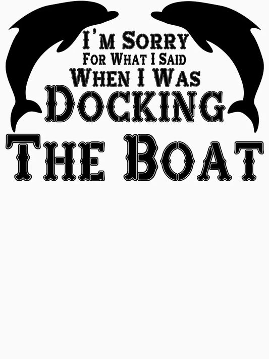 I M Sorry For What I Said When I Was Docking The Boat Vintage - Gifts For Boaters -Funny Boat Shirts -Boating gift for Dad